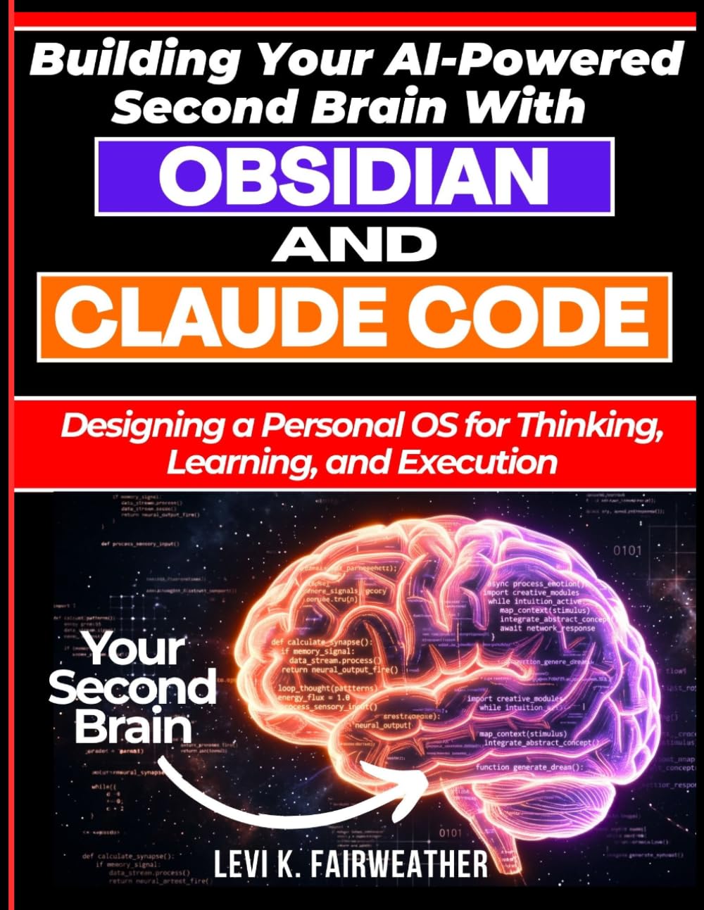 Building Your AI-Powered Second Brain With Obsidian And Claude Code: Designing a Personal OS for Thinking, Learning, and Execution (Build with AI: Design, Build, Scale AI Systems)