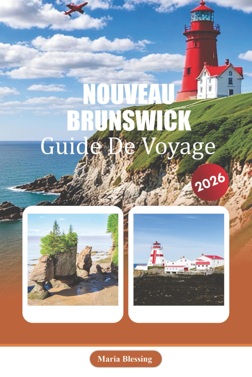 NOUVEAU BRUNSWICK GUIDE DE VOYAGE 2026: Une référence pratique à la planification, aux transports, aux moments forts régionaux, à la culture locale et aux considérations saisonnières