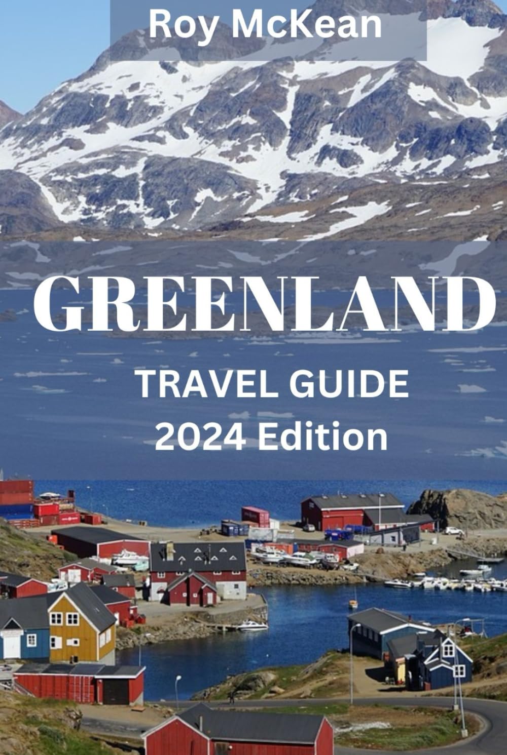 Greenland Travel Guide 2024 Edition: Discovering Greenland
