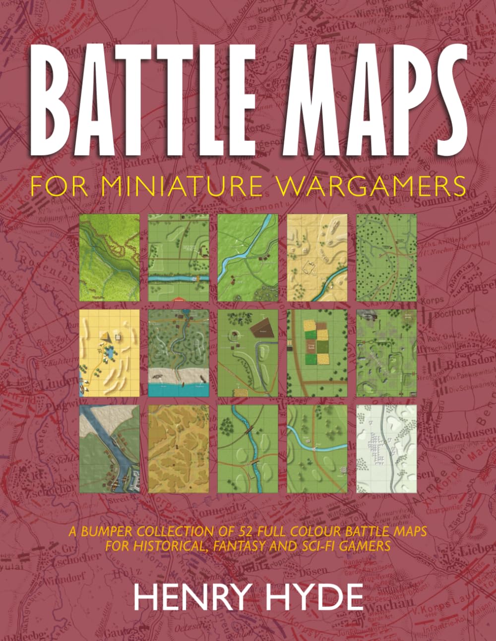 BATTLE MAPS FOR MINIATURE WARGAMERS: A bumper collection of full colour battle maps for historical, fantasy and sci-fi gamers