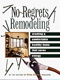 No-Regrets Remodeling: Creating a Comfortable, Healthy Home That Saves Energy