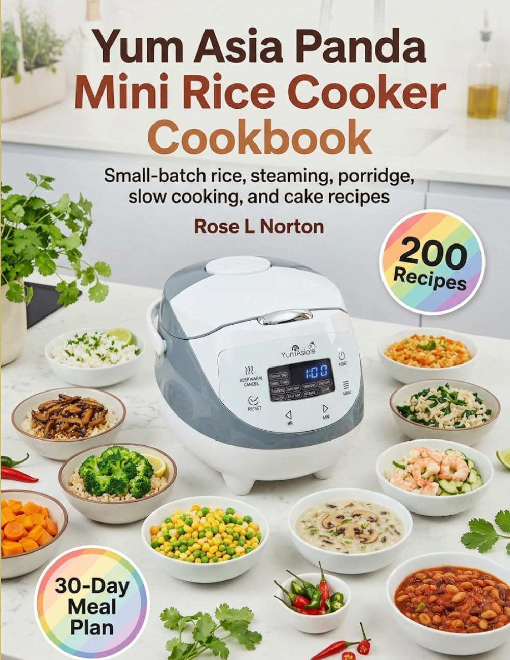 Yum Asia Panda Mini Rice Cooker Cookbook: Small-batch rice, steaming, porridge, slow cooking, and cake recipes