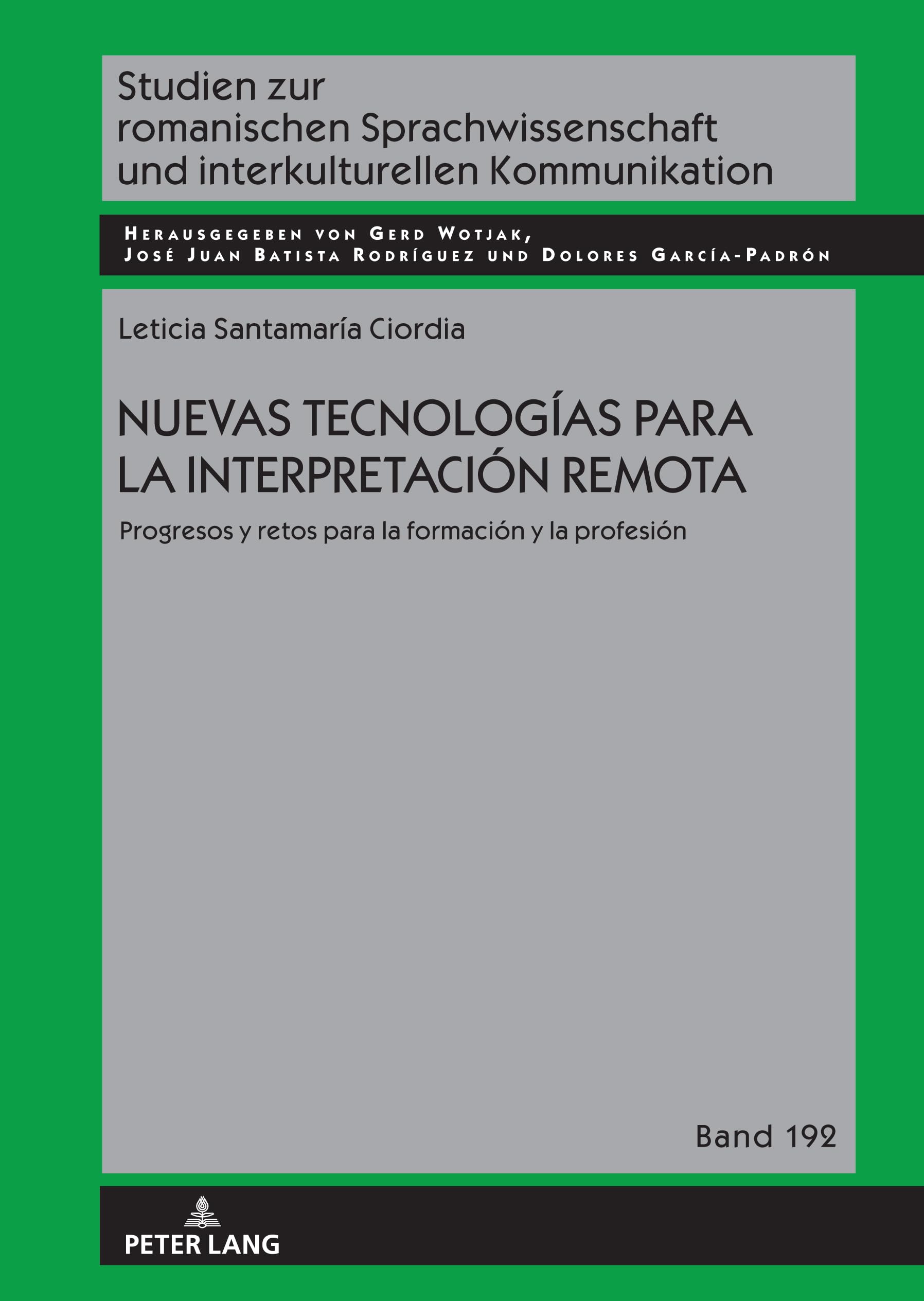Nuevas tecnologías para la interpretación remota.: Progresos y retos para la formación y la profesión: 192 (Studien zur romanischen Sprachwissenschaft und interkulturellen Kommunikation)