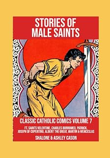 Stories of Male Saints: Classic Catholic Comics 7: Ft. Saints Velentine, Charles Borromeo, Patrick, Joseph of Cupertino, Albert the Great, Martin and Wenceslas