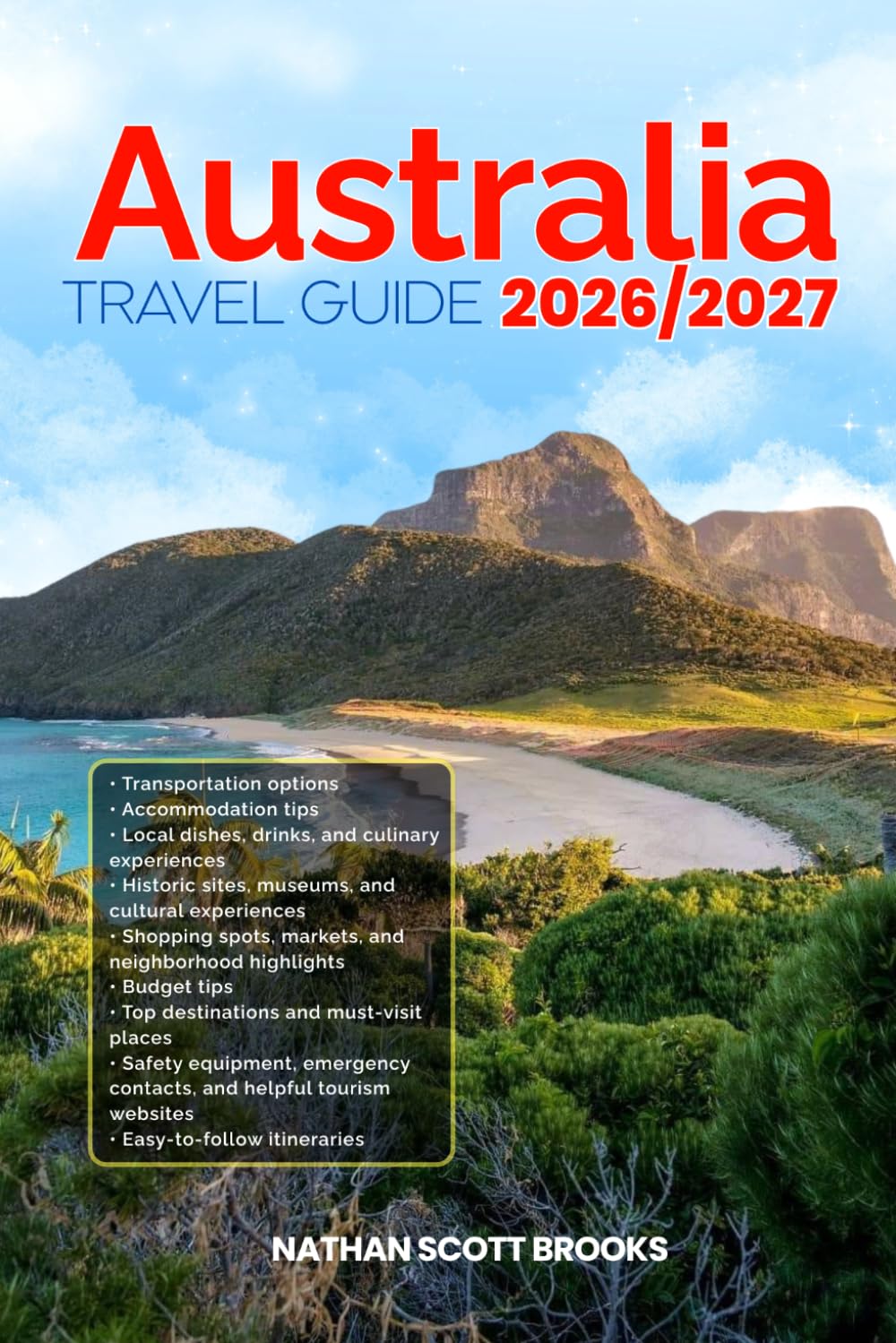 AUSTRALIA TRAVEL GUIDE 2026/2027: Discover AUSTRALIA from arrival to departure with a well-detailed guide that helps you see more in half the time ... advice, budget guidance, and top attractions