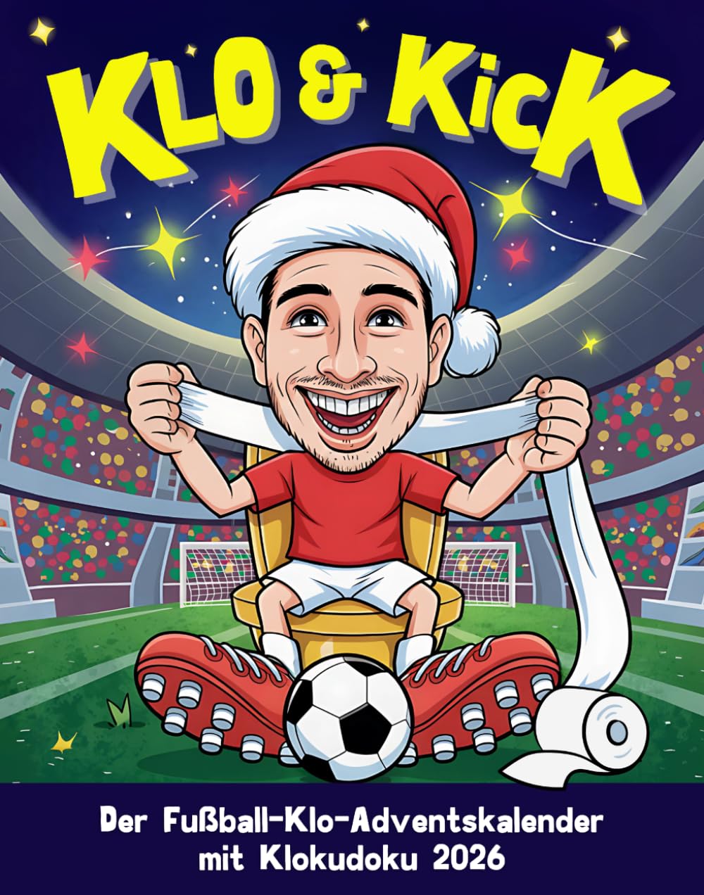 Klo & Kick – Der Fußball-Klo-Adventskalender mit Klokudoku: 72 wahre Fußballgeschichten, 24 Kackudoku & witzige Quizfragen – das perfekte ... (Fußballwissen & Spaß – Quiz & Fakten)