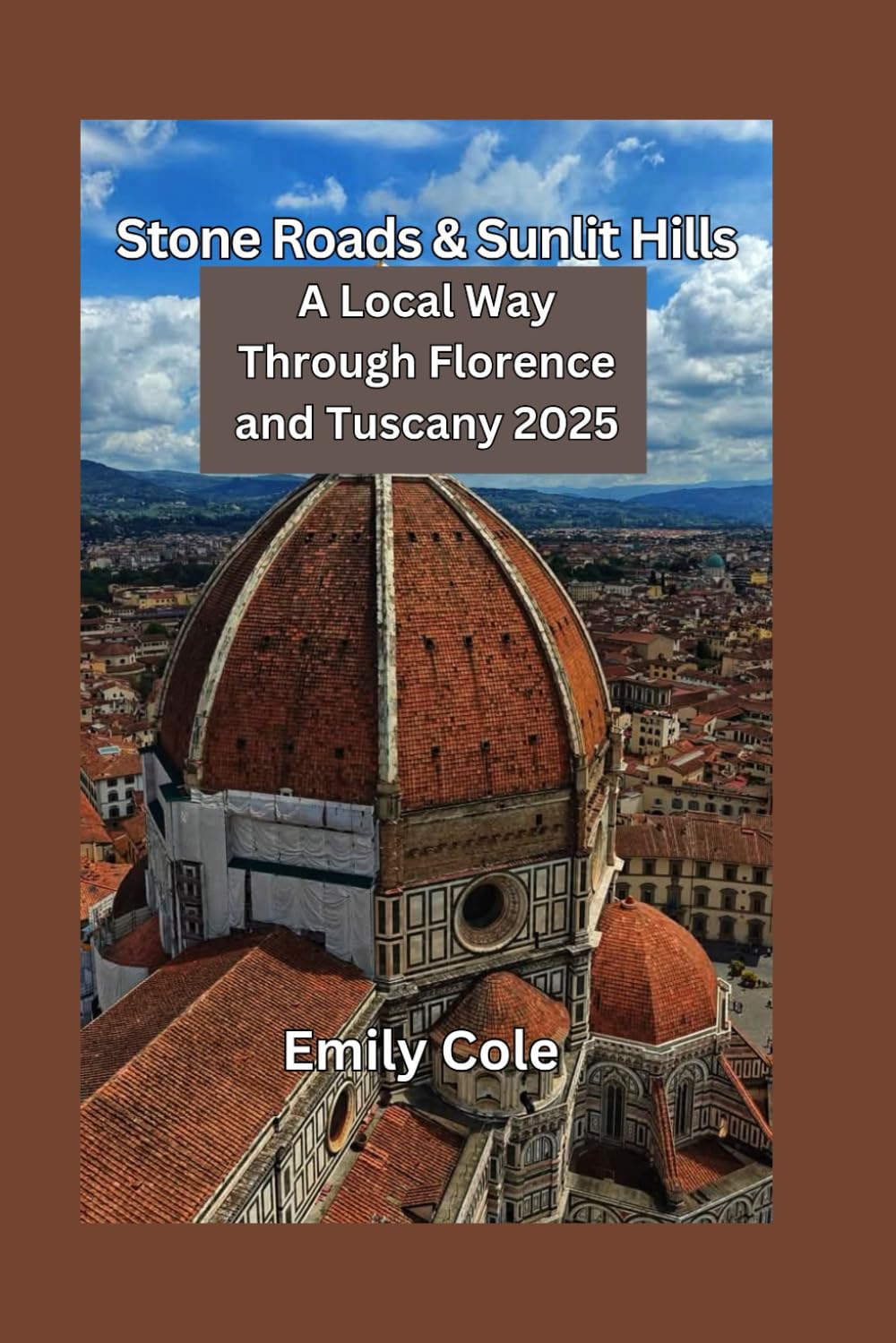 Stone Roads & Sunlit Hills: A Local Way Through Florence and Tuscany 2025