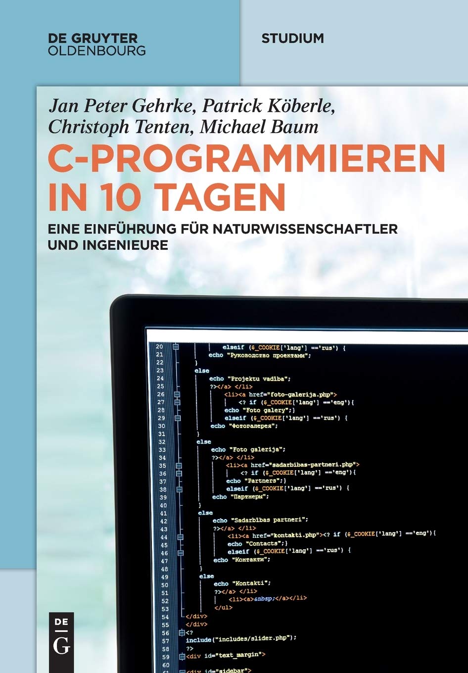 C-Programmieren in 10 Tagen: Eine Einführung für Naturwissenschaftler und Ingenieure (De Gruyter Studium)