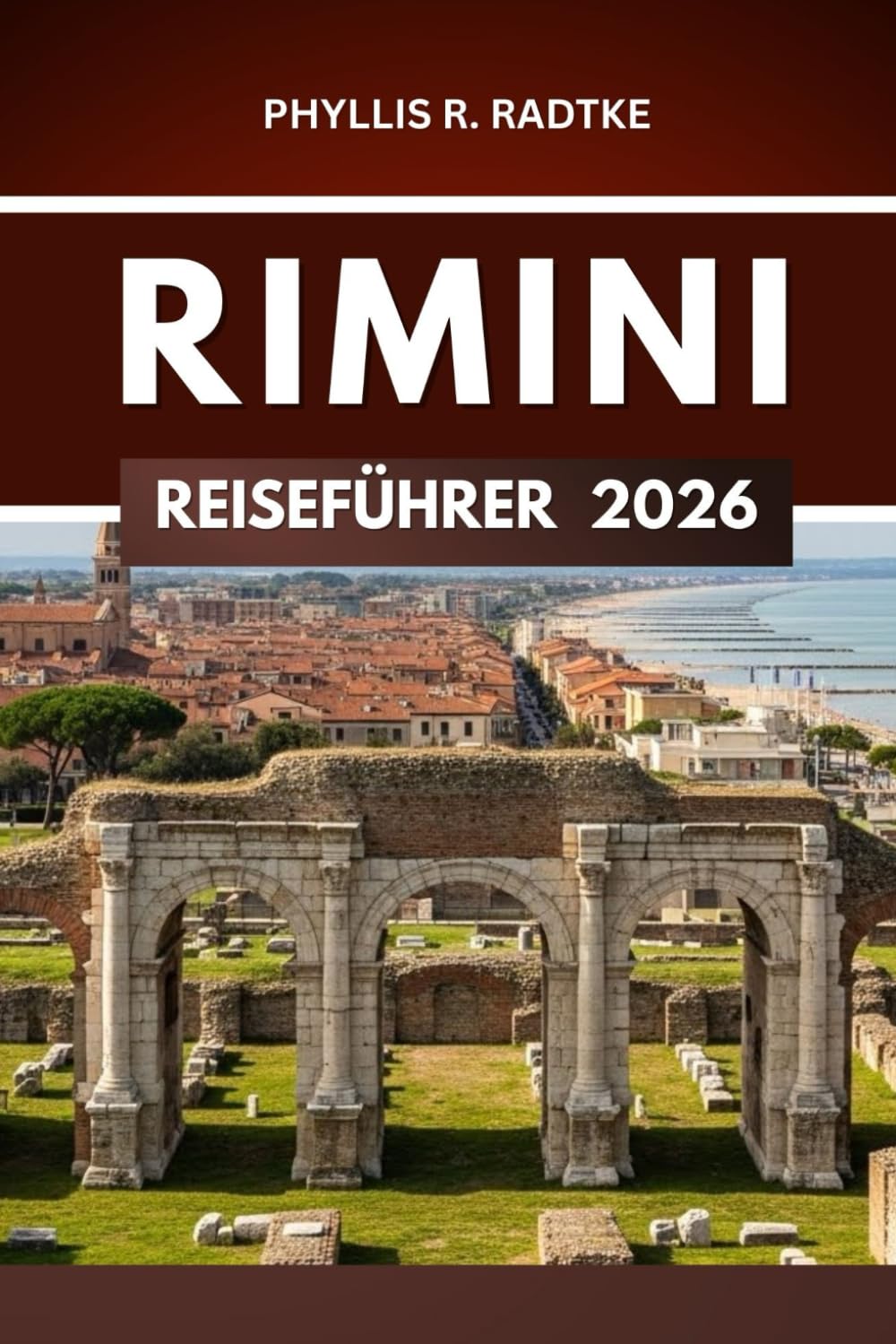 RIMINI REISEFÜHRER 2026: Eine fesselnde Reise durch die Wunder des Alltags, stille Winkel und ungeplante Momente