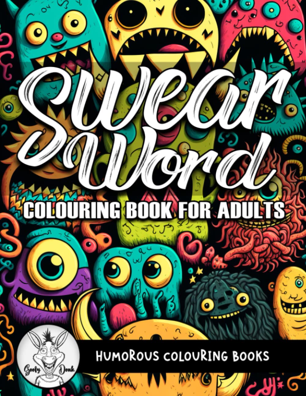 Swear Word Colouring Book for Adults: Who Need to Vent, Relax, and Stress Relief with A Rude & Cursing Coloring Pages (Swearing Quotes Coloring Books)