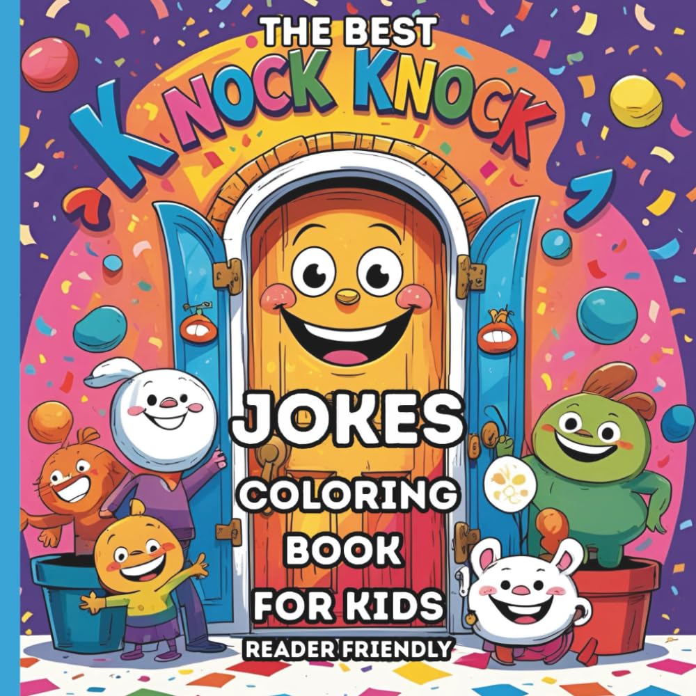 The Best KNOCK KNOCK Jokes Coloring Book For Kids: Reader Friendly Funny Joke Book for Kids Ages 4-10 (Color and Giggle: Silly Jokes Coloring Books for Kids)
