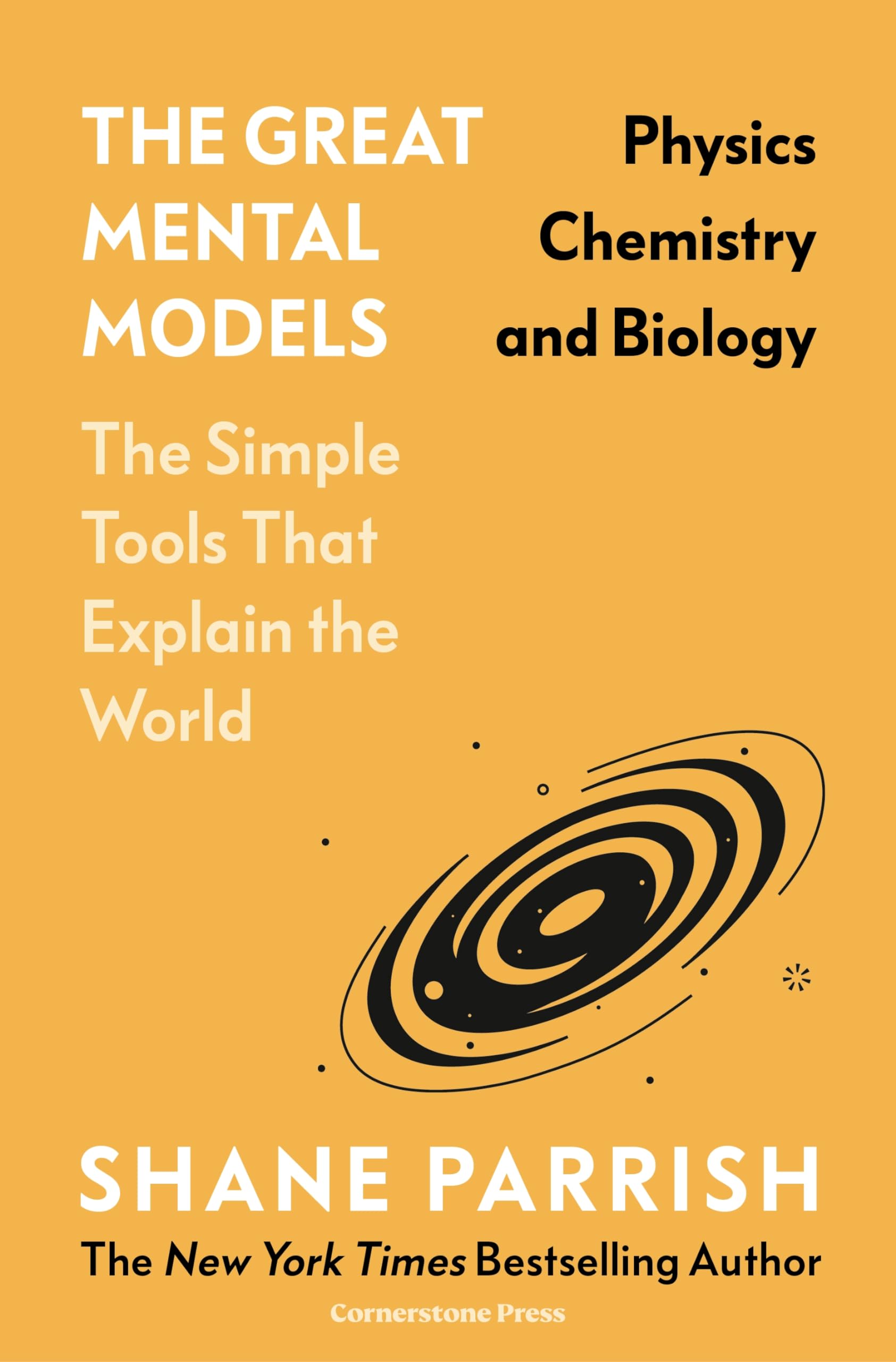 The Great Mental Models: Physics, Chemistry and Biology: Physics, Chemistry and Biology