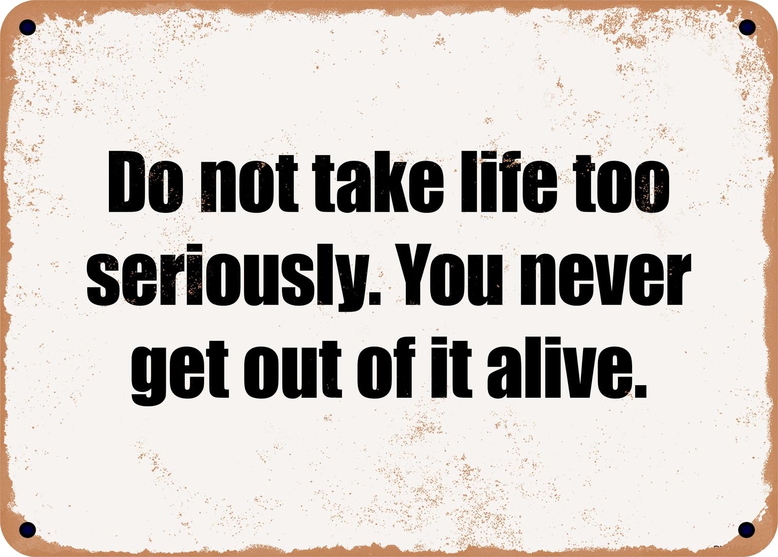 METAL SIGN - Do not take life too seriously You never get out of it alive home decor