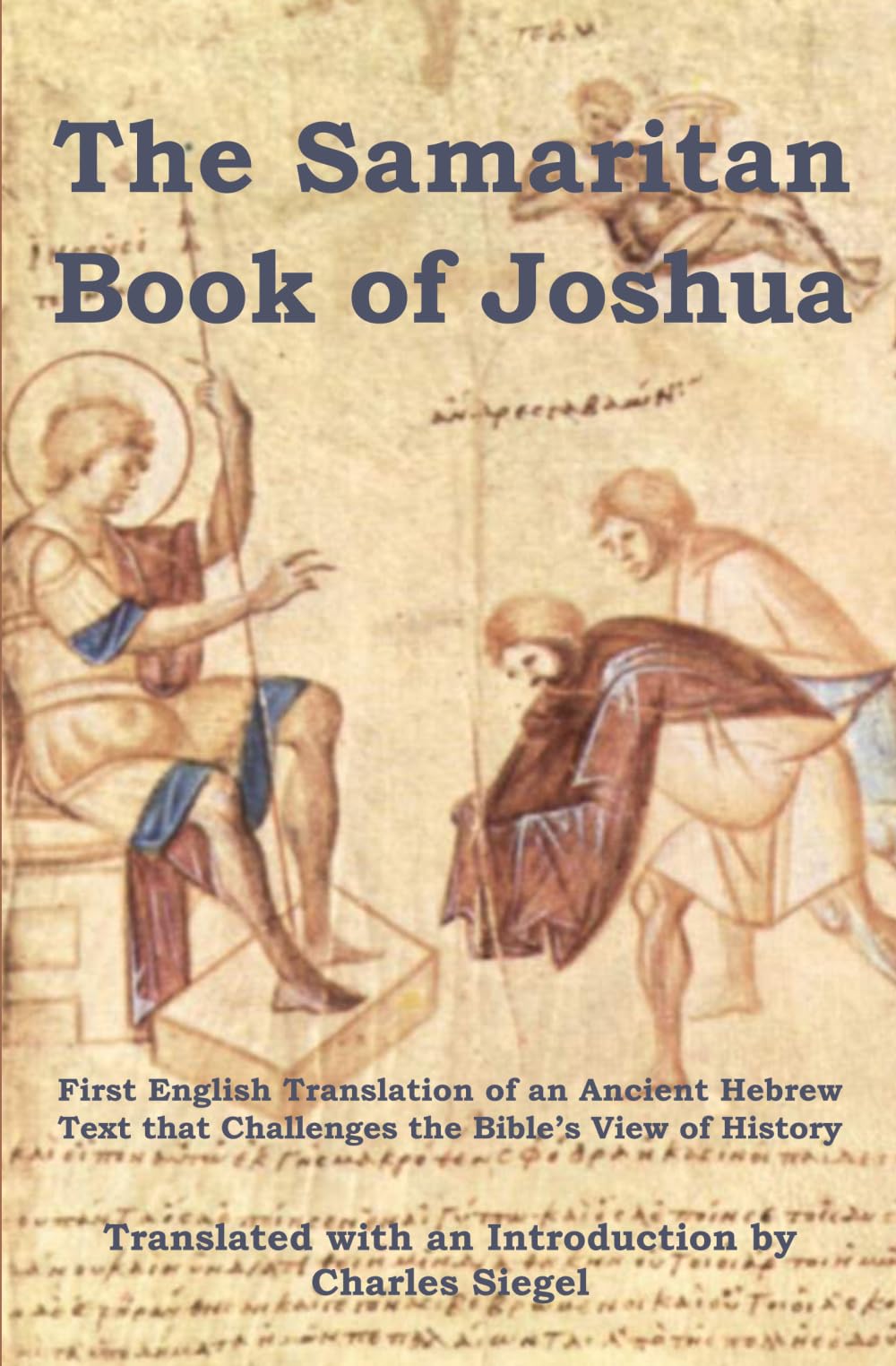 The Samaritan Book of Joshua: First English Translation of an Ancient Hebrew Text that Challenges the Bible’s View of History