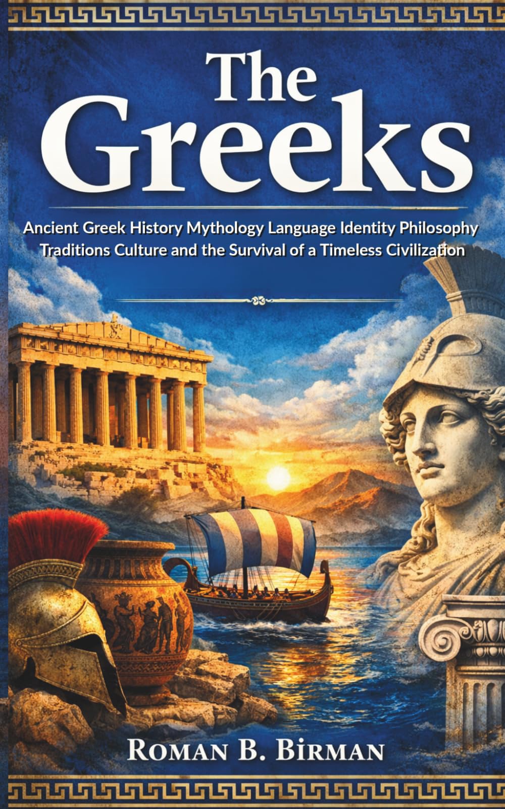 The Greeks: Ancient Greek History Mythology Language Identity Philosophy Traditions Culture and the Survival of a Timeless Civilization