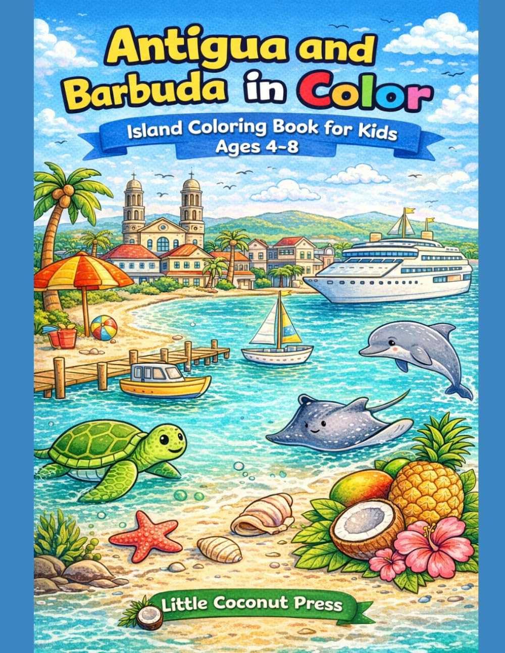 Antigua & Barbuda in Color: Island Coloring Book for Kids Ages 4–8 Featuring Beaches, Animals & Island Fun)