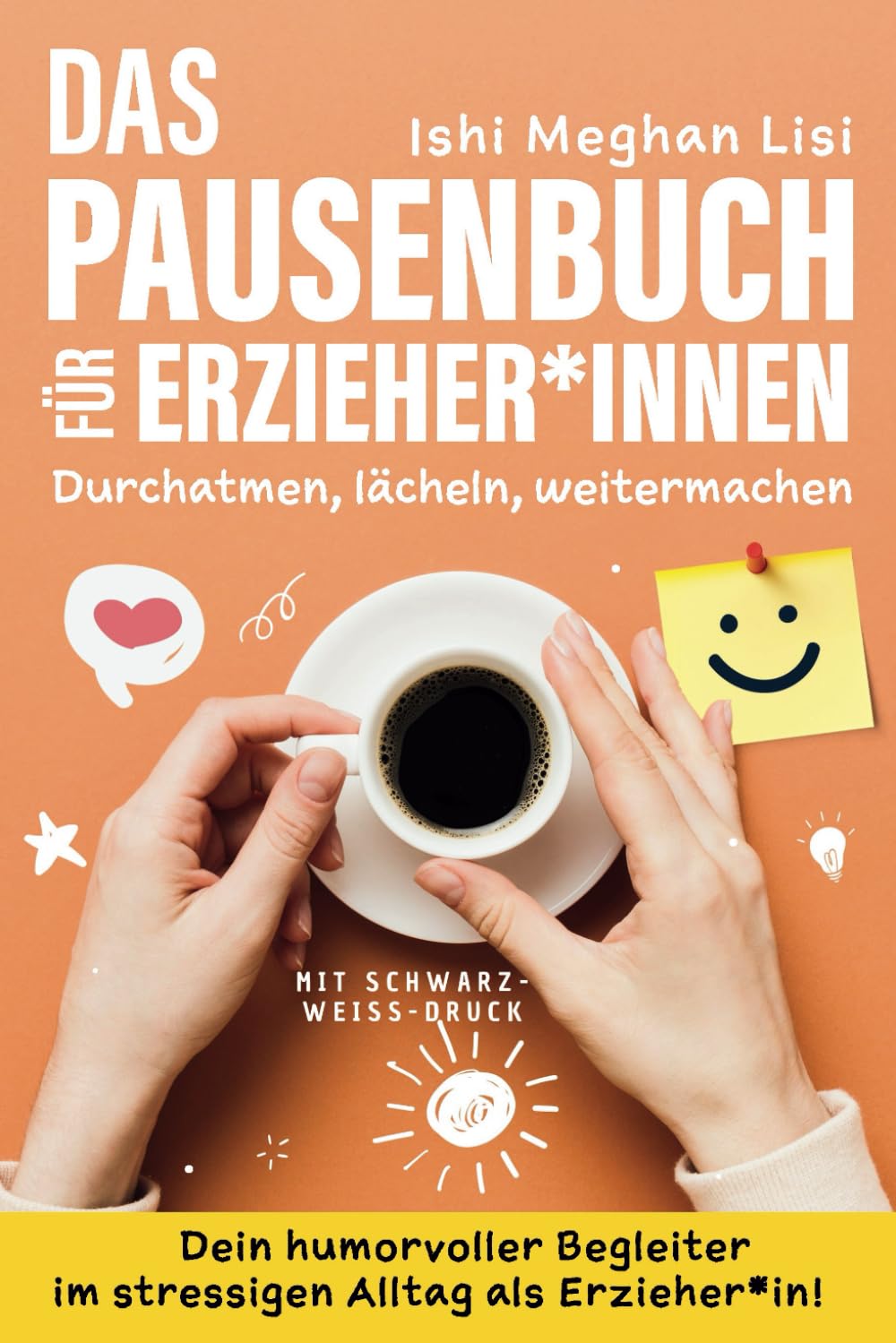 Das Pausenbuch für Erzieher*innen: Durchatmen, Lächeln, Weitermachen - Dein humorvoller Begleiter im stressigen Alltag als Erzieher:in