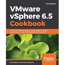 VMware vSphere 6.5 Cookbook Over 140 task-oriented recipes to install, configure, manage, and orchestrate various VMware vSphere 6.5 components, 3rd Edition