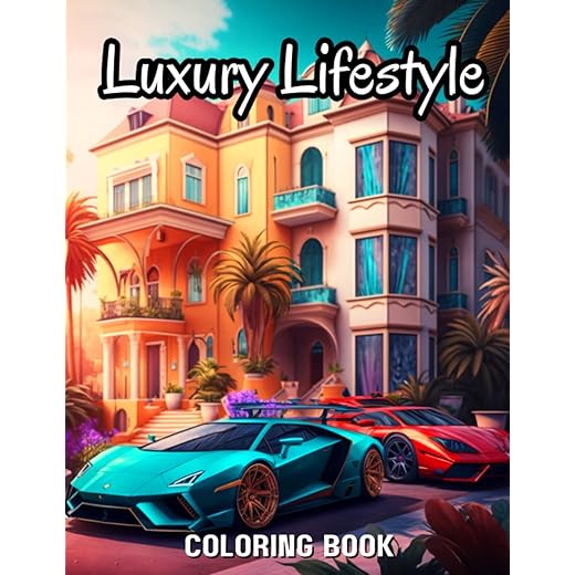 Luxury Lifestyle: An Adult Coloring Book With Scenes Of Beautiful Homes and Luxury Sports Cars For Stress Relief And Relaxation