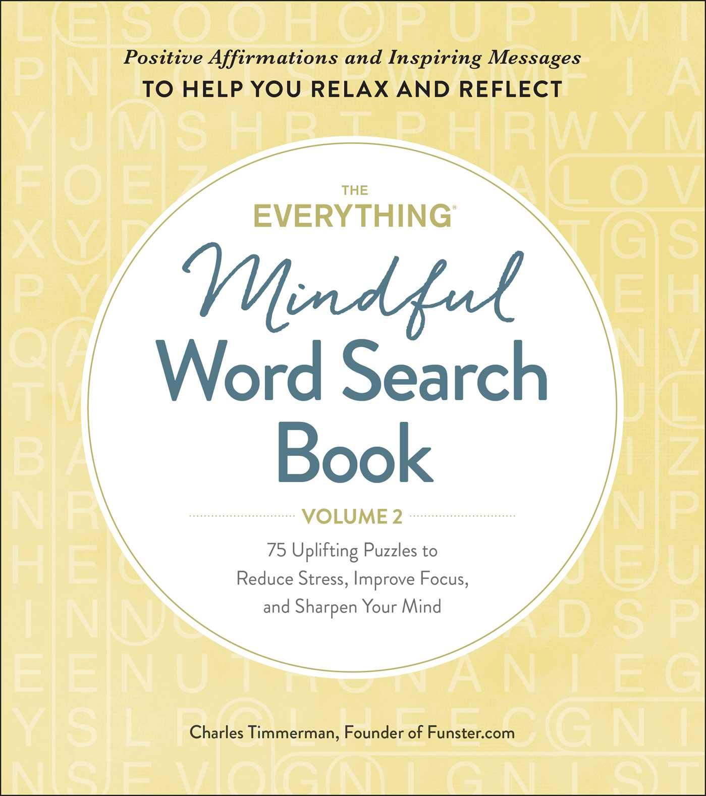 The Everything Mindful Word Search Book, Volume 2 : 75 Uplifting Puzzles to Reduce Stress, Improve Focus, and Sharpen Your Mind Volume 2