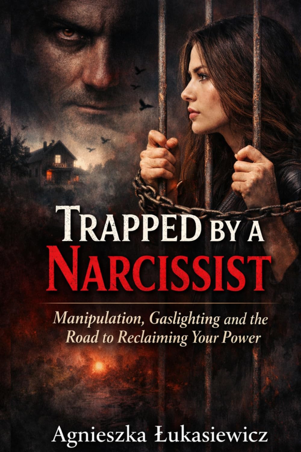Trapped by A Narcissist: Manipulation ,Gaslighting and the Road to Reclaiming Your Power