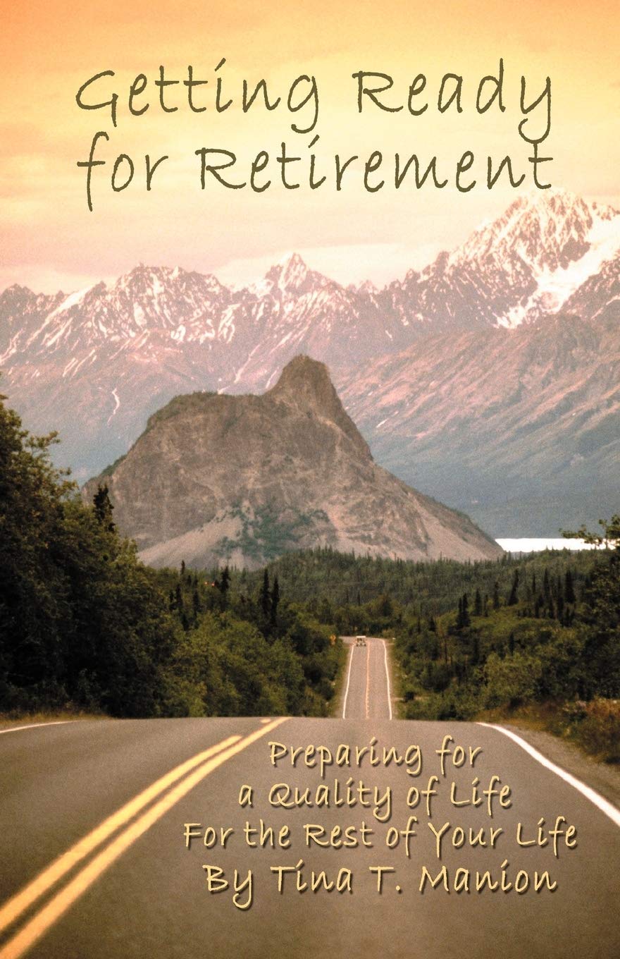 Getting Ready for Retirement: Preparing for a Quality of Life For the Rest of Your Life