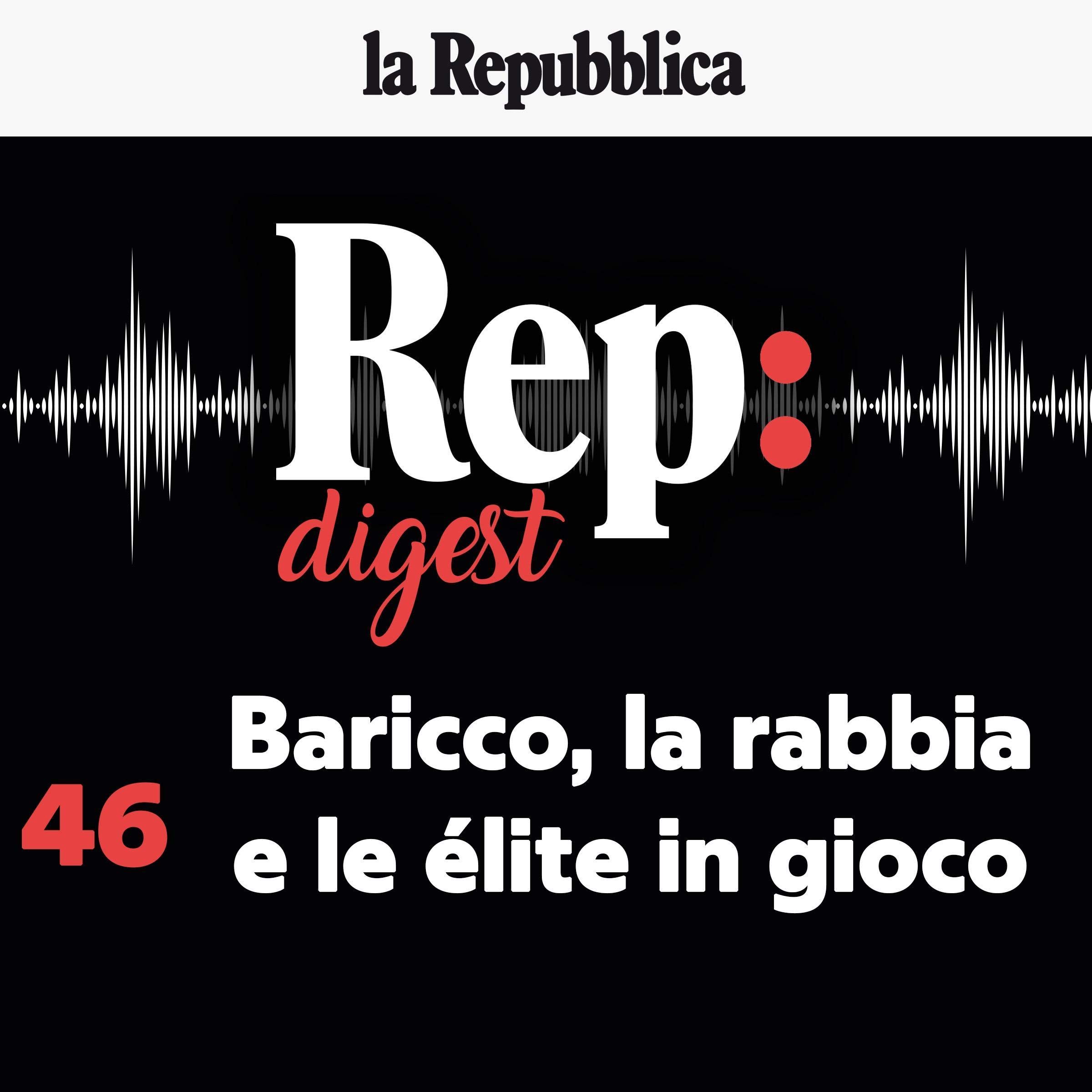Baricco, la rabbia e le élite in gioco: Rep Digest 46