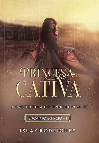 Princesa Cativa: A Sacerdotisa e o Príncipe Rebelde - Livro 1