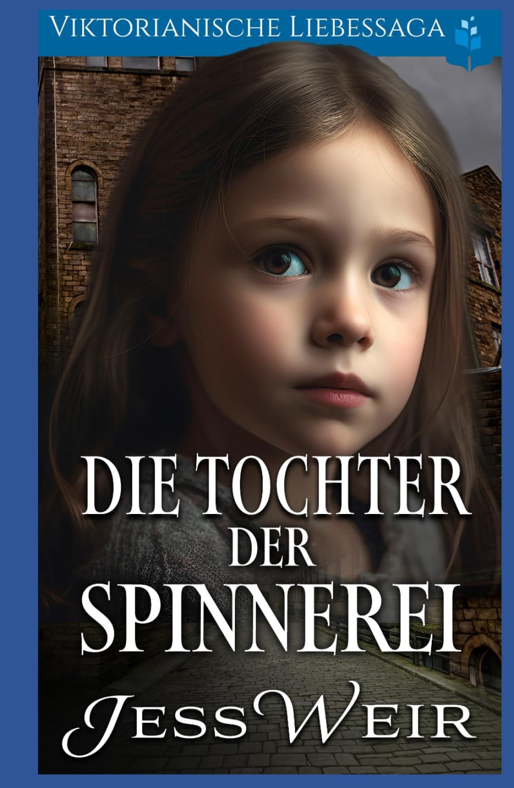Die Tochter der Spinnerei: Viktorianische Liebessaga (Viktorianischer historischer Liebesroman)