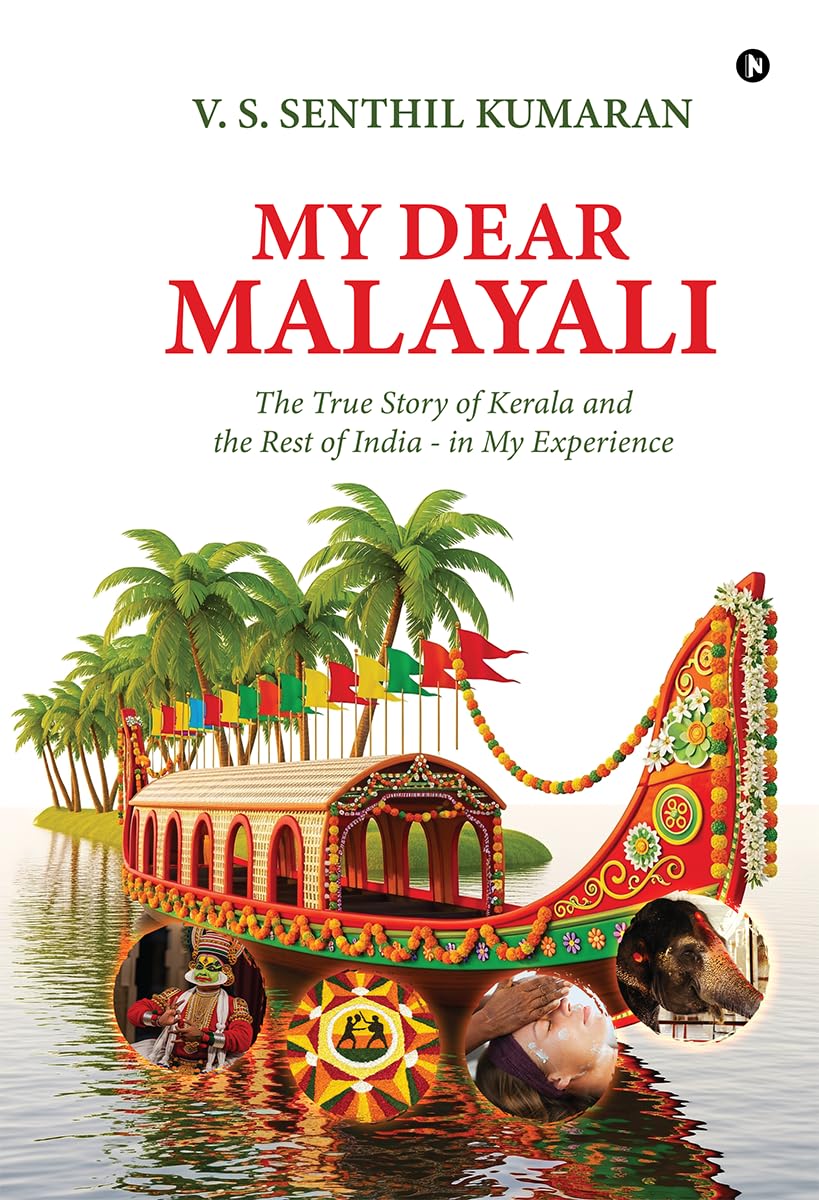 My Dear Malayali: The True Story of Kerala and the Rest of India - in My Experience