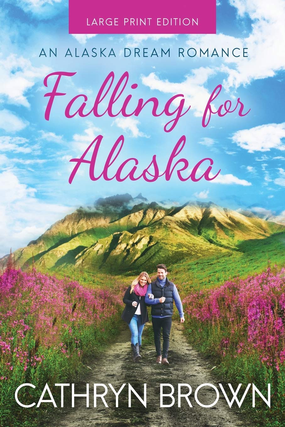 Falling for Alaska: Large Print: 1 (An Alaska Dream Romance Book 1)