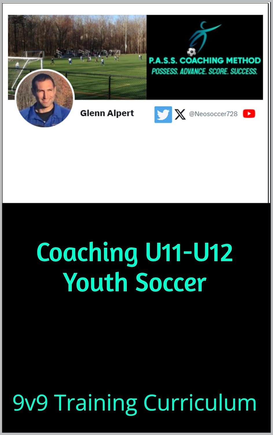 Coaching U11-U12 Youth Soccer: 9v9 Training Curriculum (Coaching Youth Soccer by Glenn Alpert Book 3)      Kindle Edition