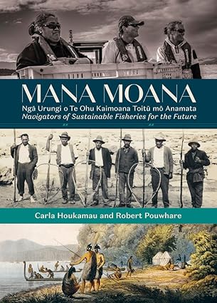 Mana Moana: Nga Urungi o Te Ohu Kaimoana Toitu mo Anamata / Navigators of Sustainable Fisheries for the Future