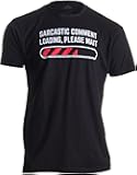 Sarcastic Comment Loading Please Wait Funny Sarcasm Humor for Men Women T-Shirt