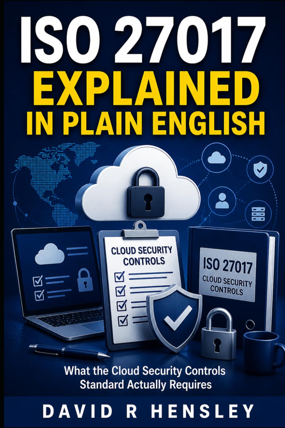 ISO 27017 Explained in Plain English: What the Cloud Security Controls Standard Actually Requires