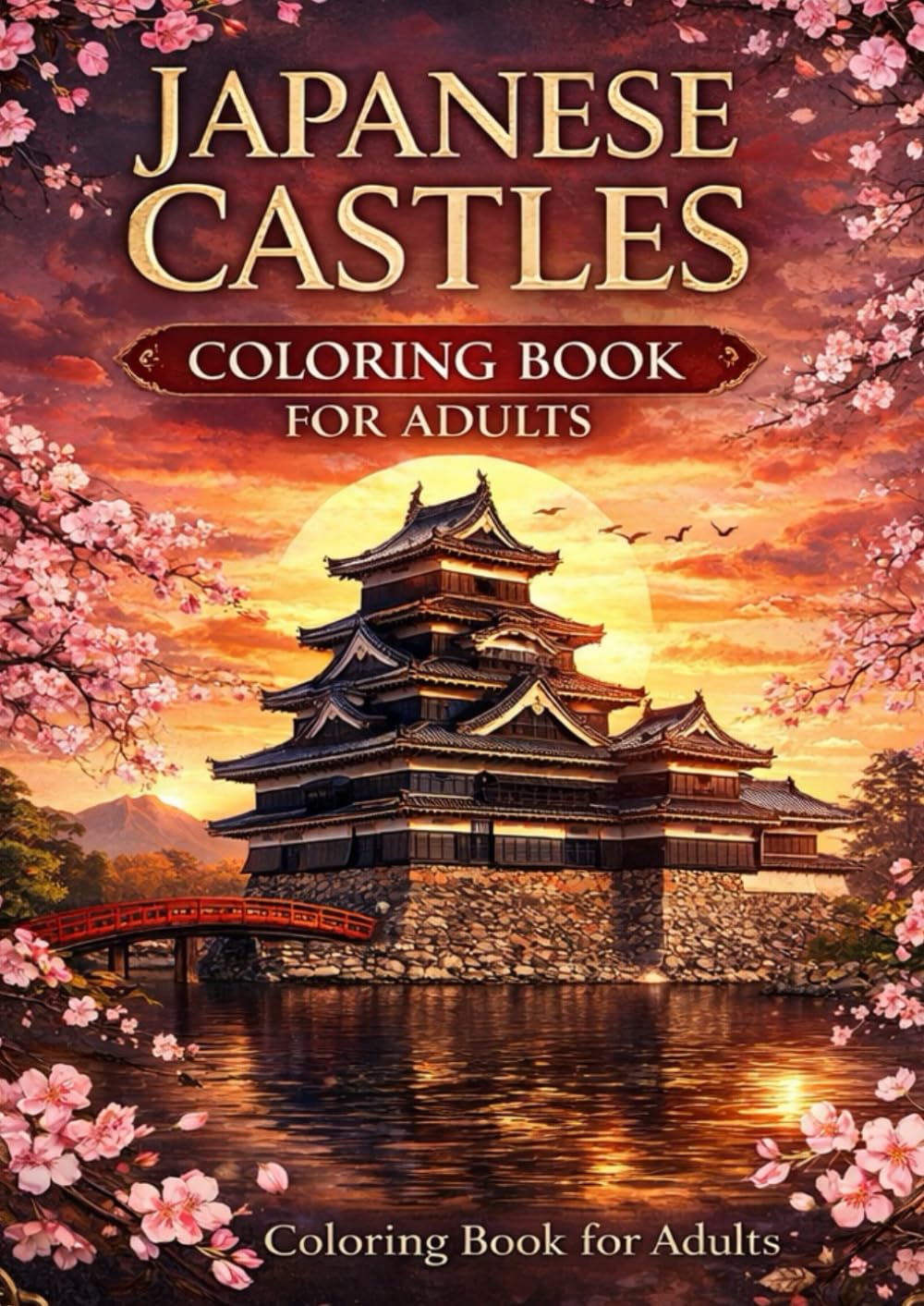 JAPANESE CASTLES: Coloring Book for Adults (Japanese Castles Coloring Series)