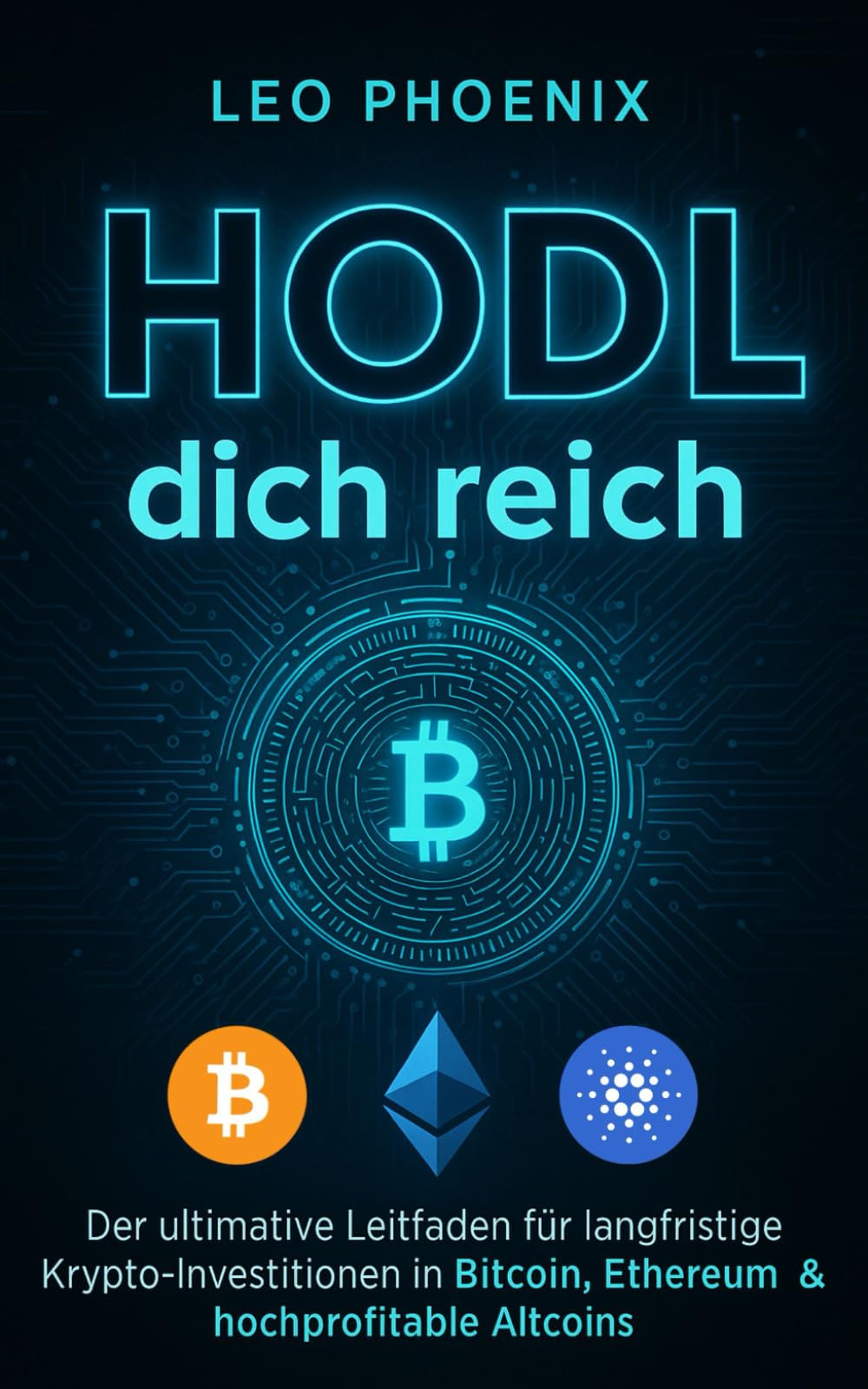 HODL dich reich: Der ultimative Leitfaden für langfristige  Krypto-Investitionen in Bitcoin, Ethereum & hochprofitable Altcoins  (Kryptowährungen: Bitcoin, Ethereum und Co.) : Phoenix, Leo: Amazon.de:  Bücher
