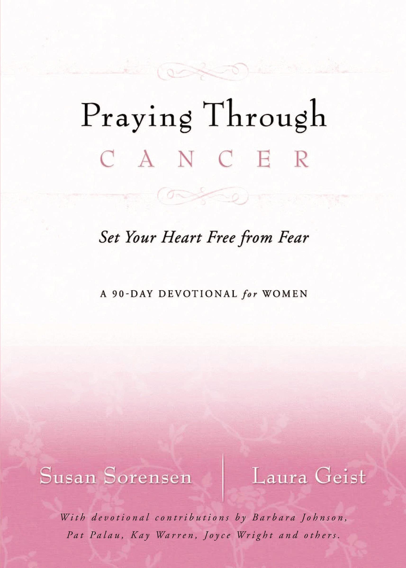 Praying Through Cancer: Set Your Heart Free from Fear: A 90-Day Devotional for Women