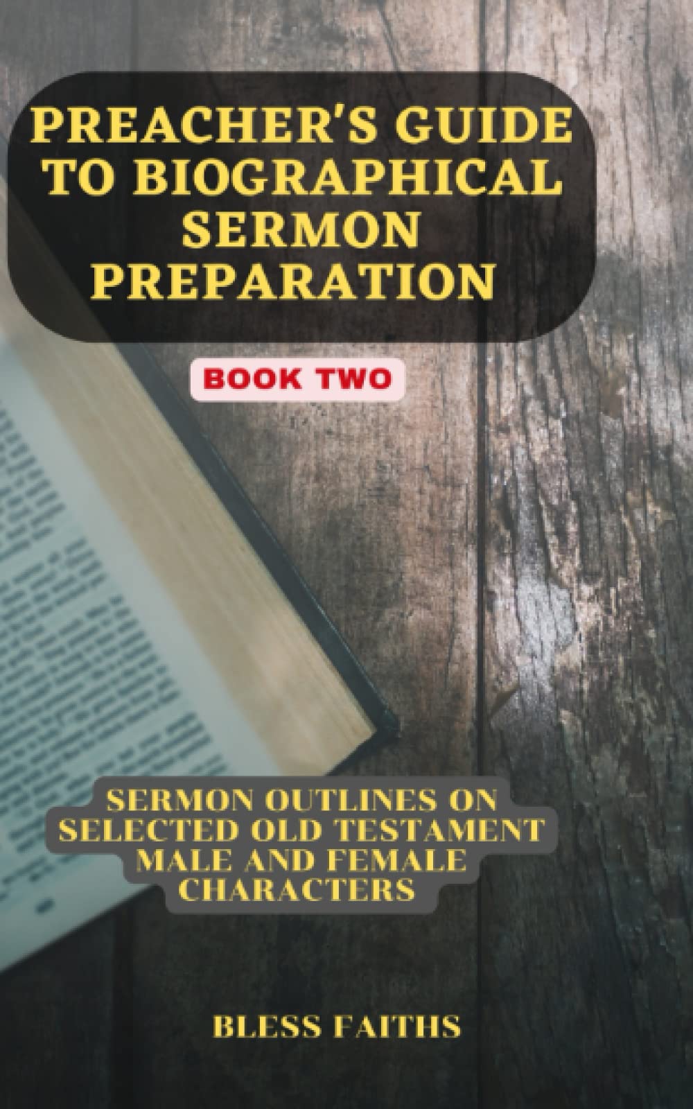 Preacher's Guide to Sermon Preparation: Sermon outlines on selected Old Testament Male and Female Characters (Sermon guide)