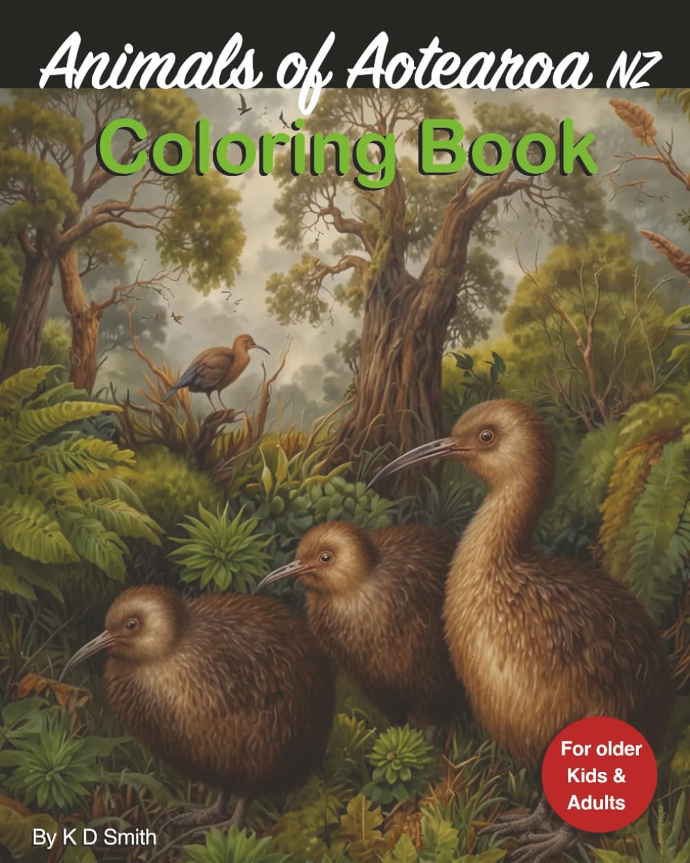 Animals of Aotearoa NZ: Coloring Book - For older Kids and Adults │ With the theme of Animals of Aotearoa NZ; including Kiwis, Keas, Moas, Kakapos and ... Books for Adults and older Children)