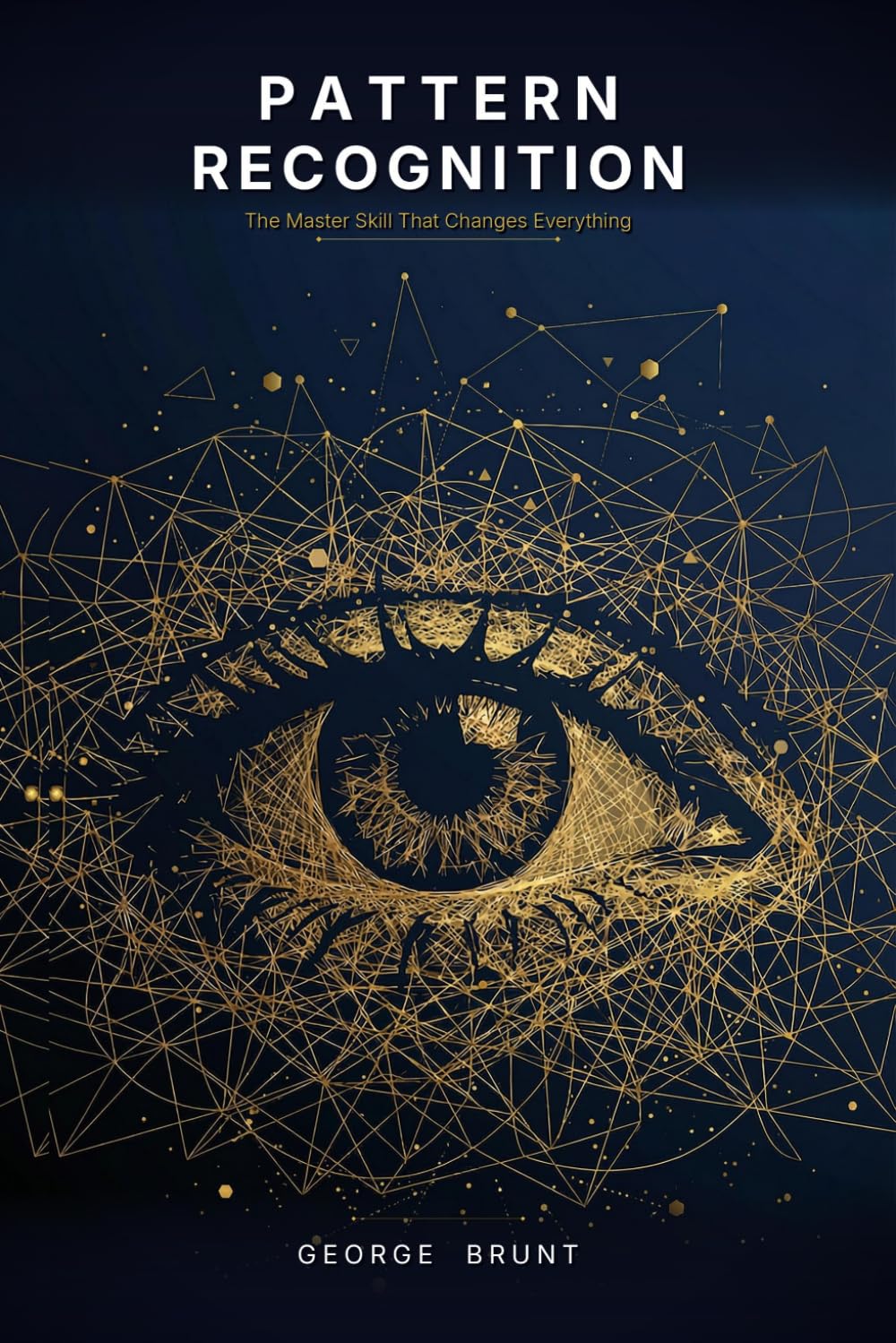 Pattern Recognition: The Master Skill that Changes Everything: 1 (Becoming Better)