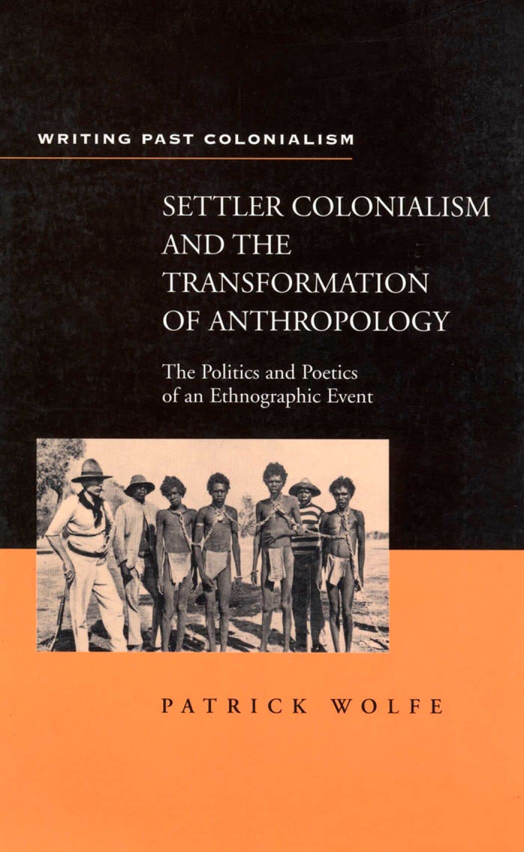 Settler Colonialism and the Transformation of Anthropology: The Politics and Poetics of an Ethnograph Event (Writing Past Imperialism)
