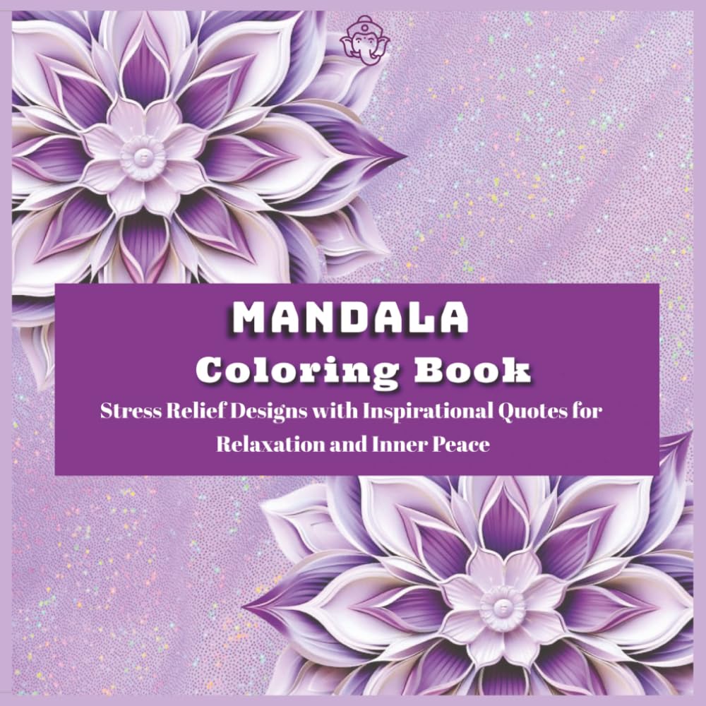 Mandala Coloring Book: Stress Relief Designs with Inspirational quotes for relaxation and Inner Peace