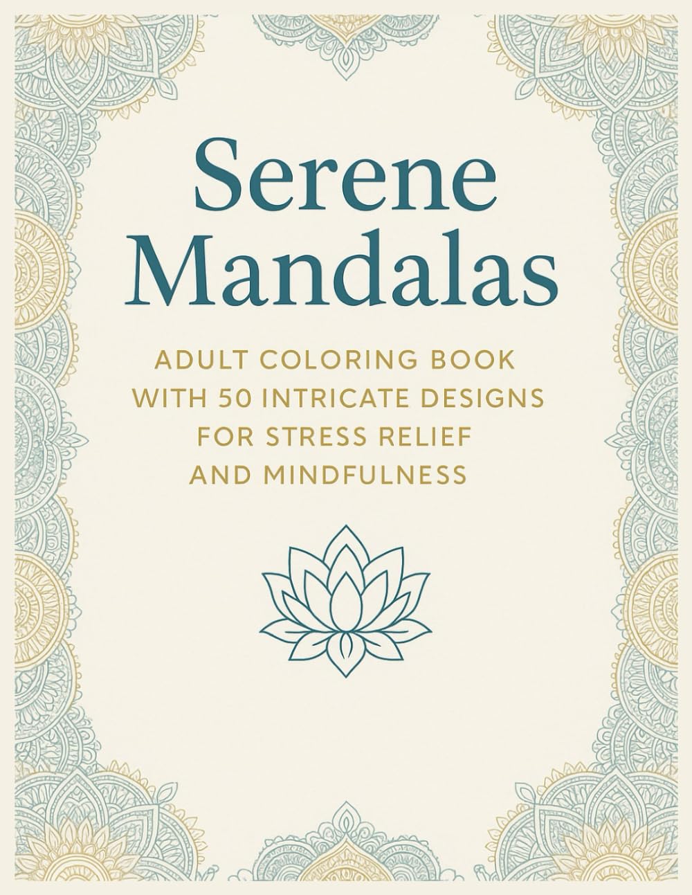 Serene Mandalas: Adult Coloring Book with 50 Intricate Designs for Stress Relief and Mindfulness (Laugh & Unwind Coloring Collection)