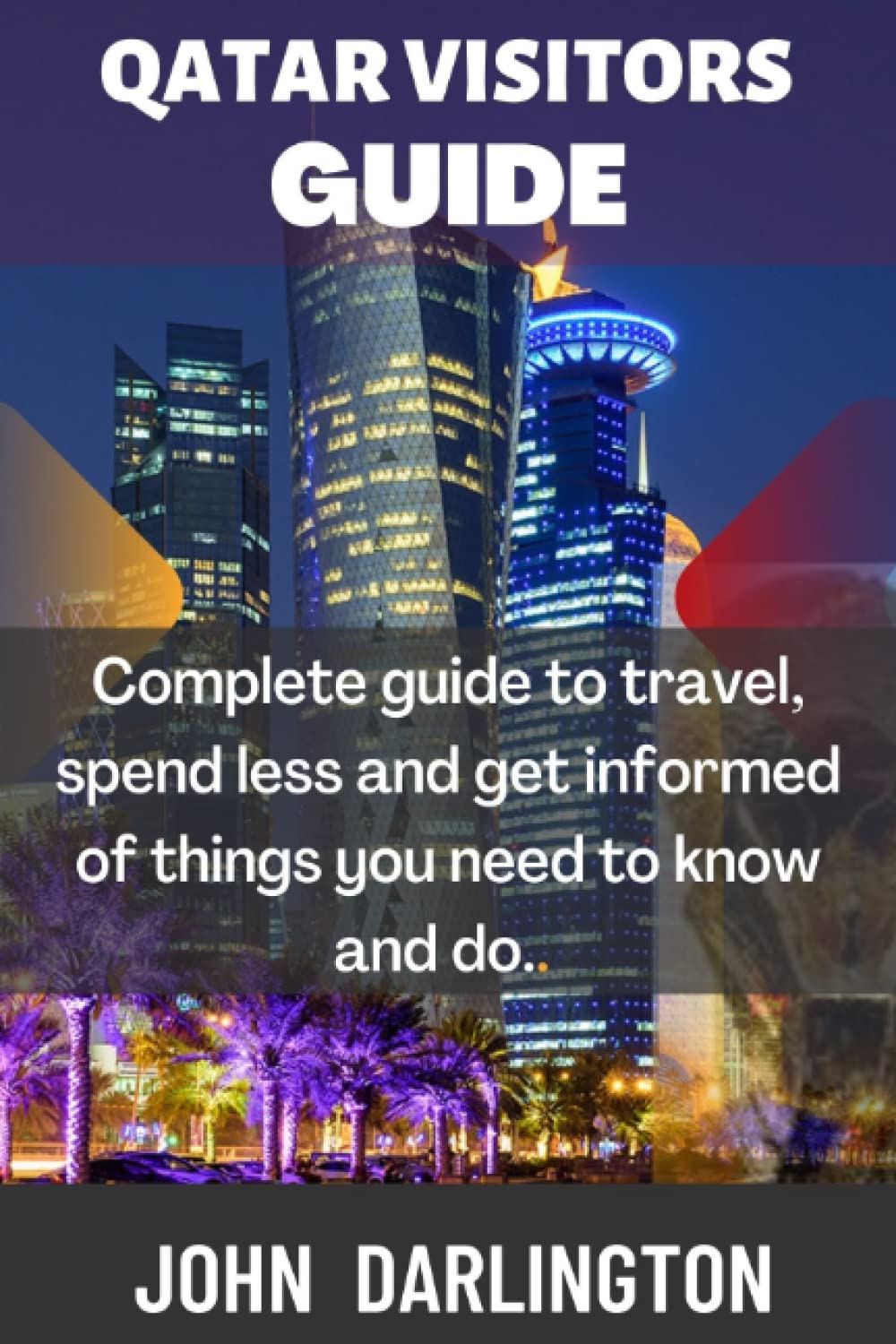 QATAR VISITORS GUIDE: Complete guide to travel, spend less and get informed of things you need to know and do. Paperback – 6 Sept. 2022