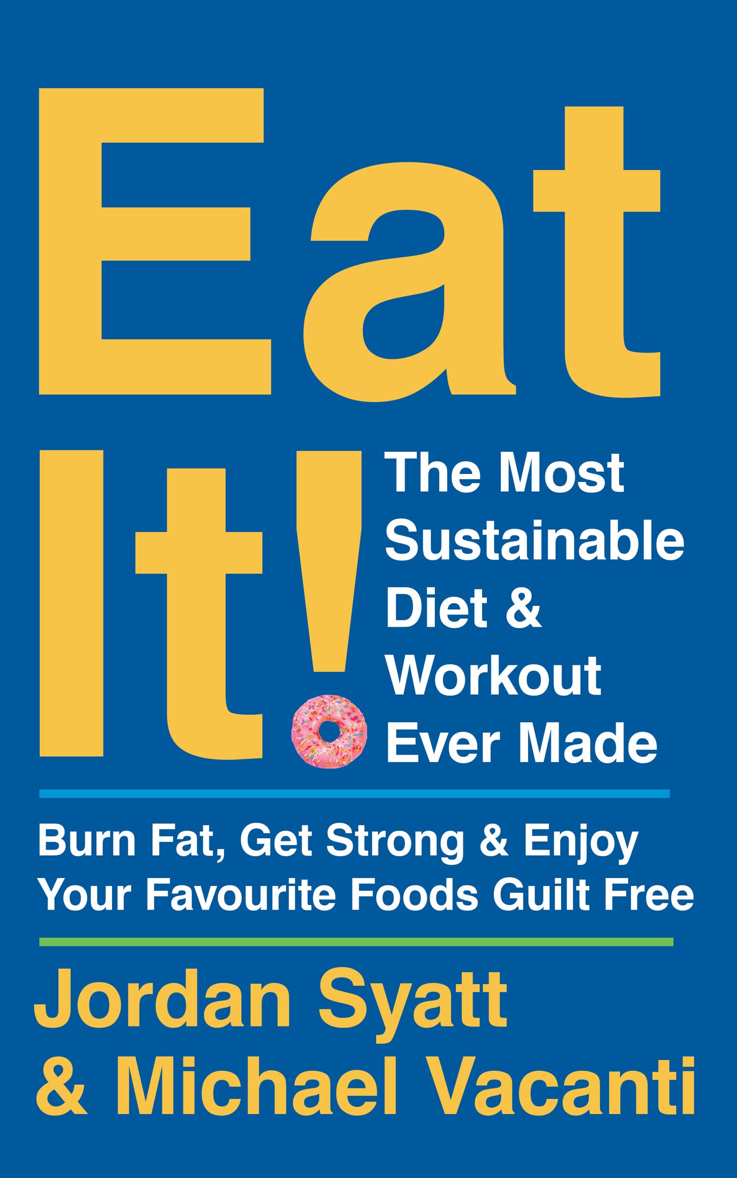 Eat It! Most Sustainable Diet Workout Ever Made by Jordan Syatt, Michael Vacanti