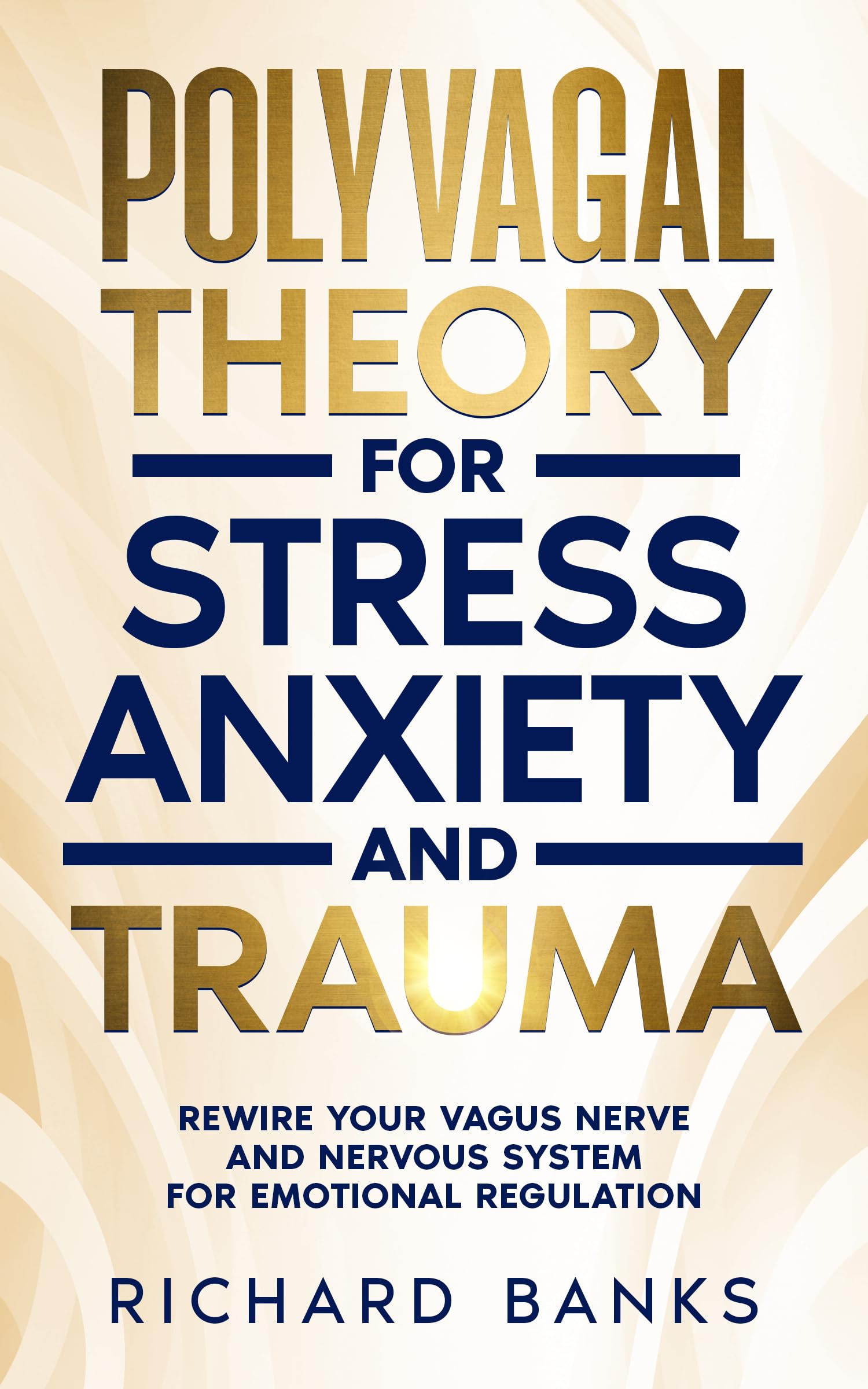 Polyvagal Theory for Stress, Anxiety, and Trauma: Rewire Your Vagus Nerve and Nervous System for Emotional Regulation (Anxiety & Depression Recovery Mastery)