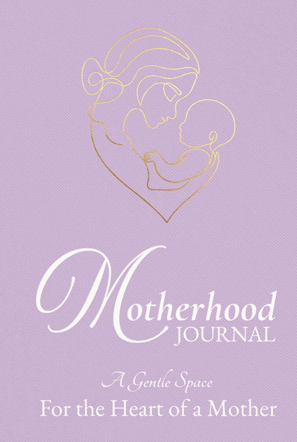 Motherhood Journal: A Gentle Space For The Heart Of A Mother      Hardcover – March 18, 2026