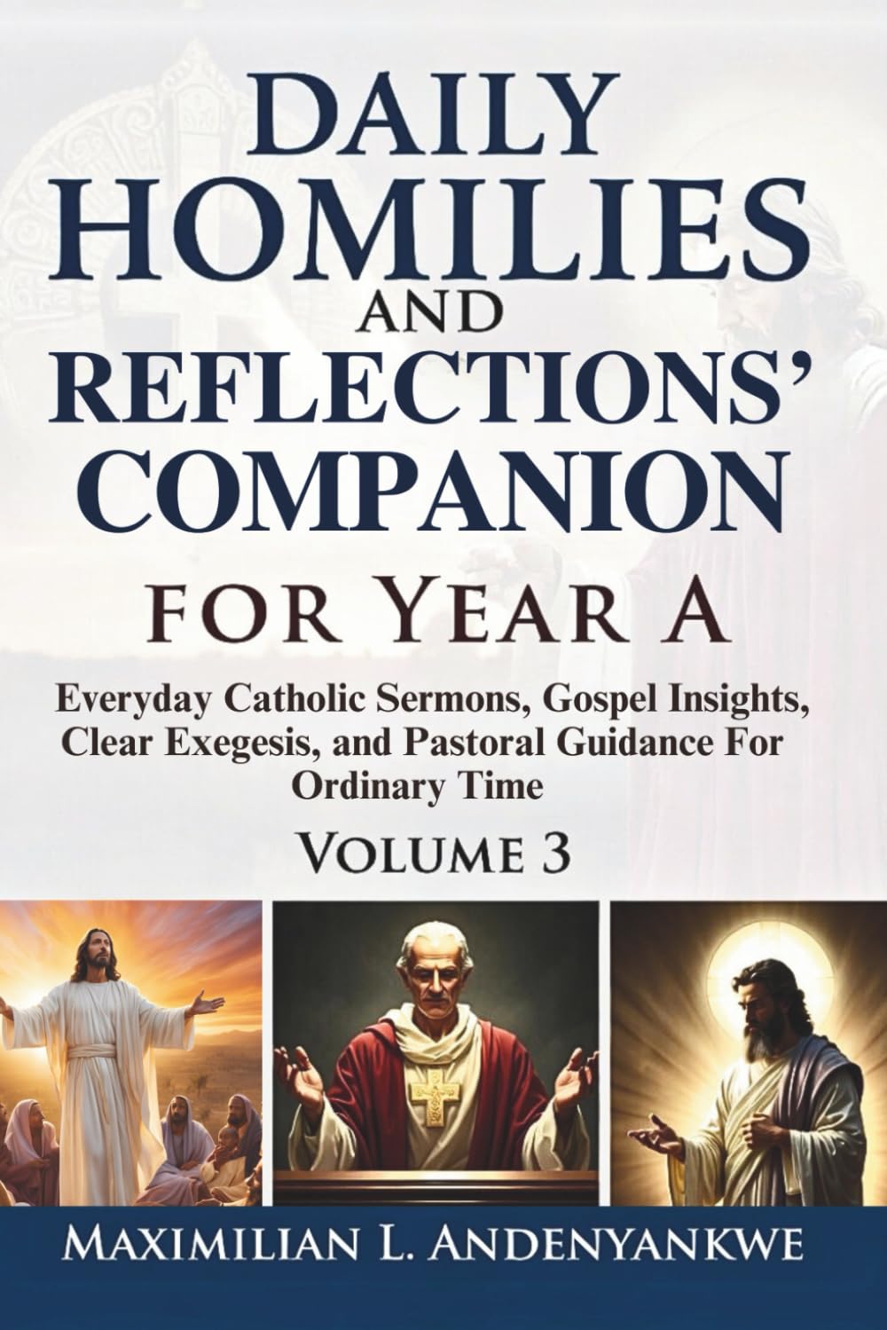Daily Homilies and Reflections’ Companion for Year A: Everyday Catholic Sermons, Gospel Insights, Clear Exegesis, and Pastoral Guidance for Ordinary Time: 2