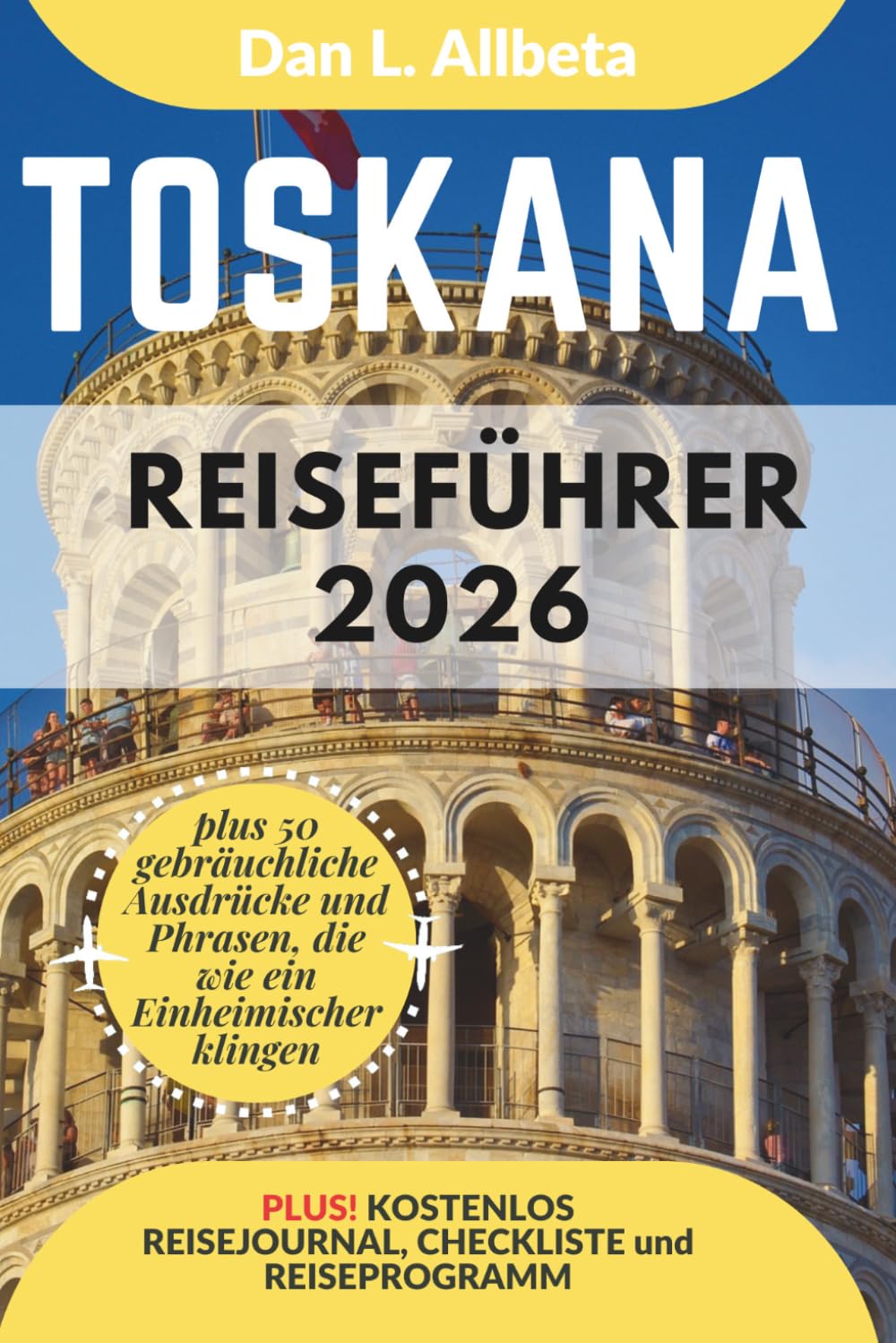Toskana Reiseführer 2026: Alleinreisende, Familien und Paare entdecken verborgene Schätze und sehenswerte Attraktionen mit einem idealen ... (Deutscher Taschen Reiseführer)